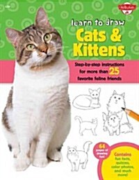 Learn to Draw Cats & Kittens: Step-By-Step Instructions for More Than 25 Favorite Feline Friends (Paperback)
