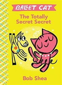 Ballet Cat: (The)Totally Secret Secret. [1]
