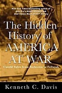 The Hidden History of America at War: Untold Tales from Yorktown to Fallujah (Hardcover)