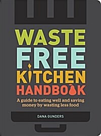 [중고] Waste-Free Kitchen Handbook: A Guide to Eating Well and Saving Money by Wasting Less Food (Paperback)