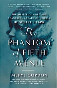 The Phantom of Fifth Avenue: The Mysterious Life and Scandalous Death of Heiress Huguette Clark (Paperback)