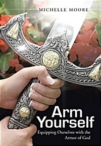 Arm Yourself: Equipping Ourselves with the Armor of God (Hardcover)