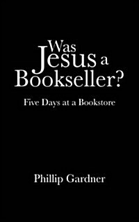 Was Jesus a Bookseller?: Five Days at a Bookstore (Paperback)