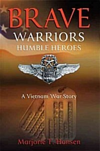 Brave Warriors, Humble Heroes: A Vietnam War Story (Hardcover)