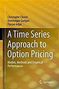 A Time Series Approach to Option Pricing: Models, Methods and Empirical Performances (Hardcover, 2015)