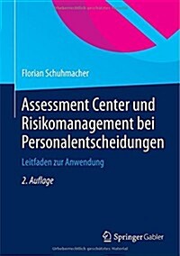 Assessment Center Und Risikomanagement Bei Personalentscheidungen: Leitfaden Zur Anwendung (Hardcover, 2, 2. Aufl. 2014)