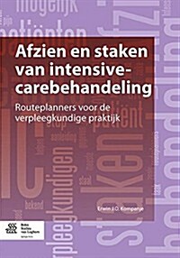 Afzien En Staken Van Intensive-Carebehandeling: Routeplanners Voor de Verpleegkundige Praktijk (Paperback, 2012)