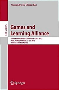 Games and Learning Alliance: Second International Conference, Gala 2013, Paris, France, October 23-25, 2013, Revised Selected Papers (Paperback, 2014)