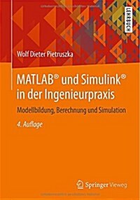 MATLAB(R) Und Simulink(r) in Der Ingenieurpraxis: Modellbildung, Berechnung Und Simulation (Paperback, 4, 4., Uberarb., A)