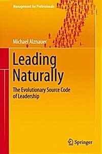 Leading Naturally: The Evolutionary Source Code of Leadership (Hardcover)