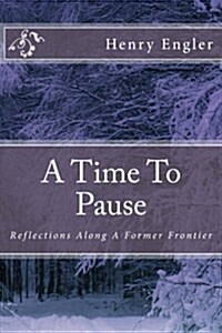 A Time to Pause: Reflections Along a Former Frontier (Paperback)