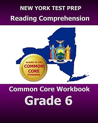 New York Test Prep Reading Comprehension Common Core Workbook Grade 6: Covers the Literature and Informational Text Reading Standards (Paperback)