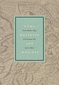Rome Measured and Imagined: Early Modern Maps of the Eternal City (Hardcover)