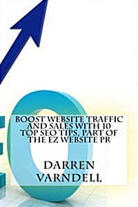 Boost Website Traffic and Sales With 10 Top Seo Tips, Part of the Ez Website Pr (Paperback)