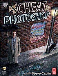 How to Cheat in Photoshop: The art of creating photorealistic montages (Paperback, 2nd)