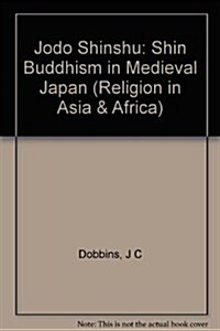 Jodo Shinshu: Shin Buddhism in Medieval Japan (Religion in Asia and Africa Series) (Hardcover)