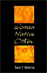 Woman, Native, Other: Writing Postcoloniality and Feminism (A Midland Book) (Hardcover, 1St Edition)