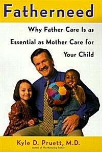FatherNeed: Why Father Care Is as Essential as Mother Care for Your Child (Hardcover, 1st)
