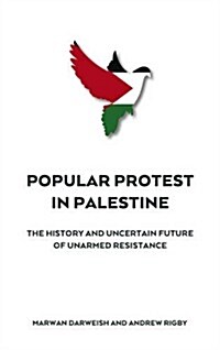 Popular Protest in Palestine : The Uncertain Future of Unarmed Resistance (Hardcover)