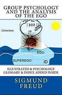 Group Psychology and the Analysis of the Ego: Illustrated & Psychology Glossary & Index Added Inside (Paperback)