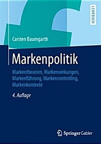 Markenpolitik: Markentheorien, Markenwirkungen, Markenf?rung, Markencontrolling, Markenkontexte (Paperback, 4, 4., Uberarb. U.)