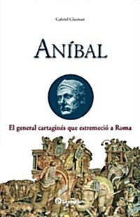 Anibal: El General Cartagines Que Estremecio a Roma (Paperback)