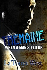 Tremaine: When a Mans Fed Up (Paperback)