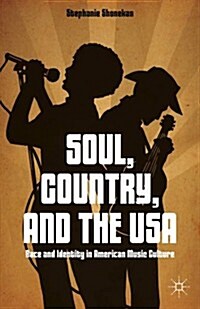 Soul, Country, and the USA : Race and Identity in American Music Culture (Hardcover)