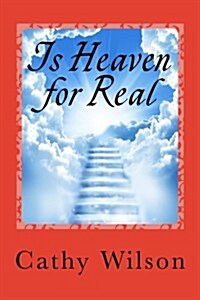 Is Heaven for Real: Ive Seen It and Dont Believe It (Paperback)