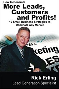 How to Generate More Leads, Customers and Profits! (Paperback)