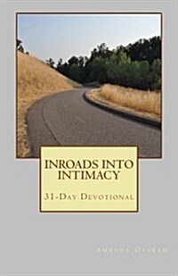 Inroads Into Intimacy: 31-Day Devotional (Paperback)