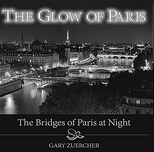 The Glow of Paris: The Bridges of Paris at Night (Hardcover)