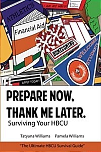Prepare Now, Thank Me Later: Surviving Your HBCU (Paperback)