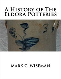 A History of the Eldora Potteries (Paperback)