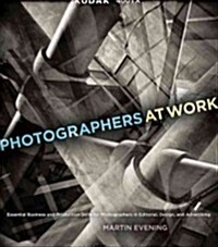 Photographers at Work: Essential Business and Production Skills for Photographers in Editorial, Design, and Advertising (Paperback)