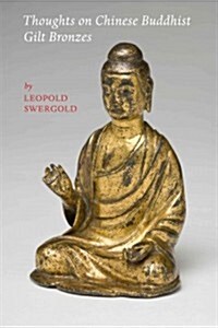 Thoughts on Chinese Buddhist Gilt Bronzes (Paperback)