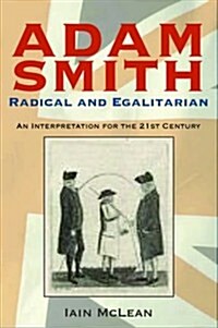 Adam Smith, Radical and Egalitarian : An Interpretation for the 21st Century (Hardcover)