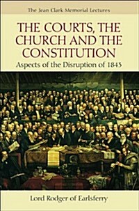 Courts, the Church and the Constitution : Aspects of the Disruption of 1843 (Paperback)