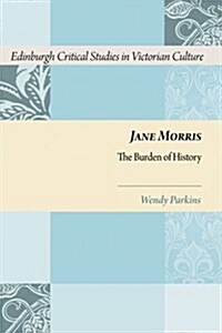 Jane Morris : The Burden of History (Hardcover)