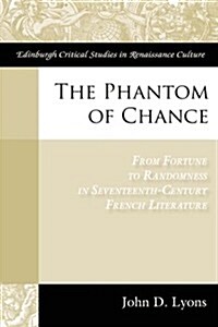 The Phantom of Chance : From Fortune to Randomness in Seventeenth-century French Literature (Hardcover)