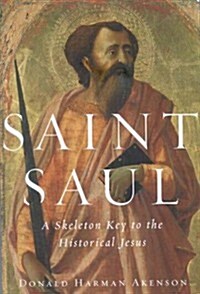 Saint Saul: A Skeleton Key to the Historical Jesus (Hardcover)