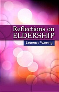 Reflections on Eldership : Insights from Practising Elders (Paperback)