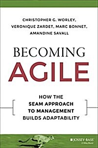 Becoming Agile: How the Seam Approach to Management Builds Adaptability (Hardcover)