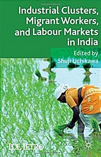 Industrial Clusters, Migrant Workers, and Labour Markets in India (Hardcover)