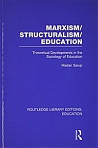 Marxism/Structuralism/Education (RLE Edu L) : Theoretical Developments in the Sociology of Education (Paperback)