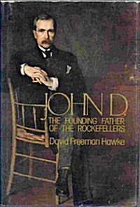 John D. The Founding Father of the Rockefellers (Hardcover, 1st)