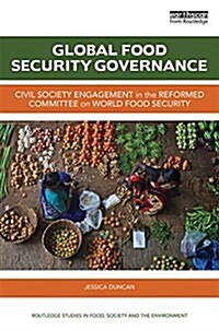 Global Food Security Governance : Civil Society Engagement in the Reformed Committee on World Food Security (Hardcover)