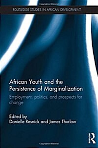 African Youth and the Persistence of Marginalization : Employment, Politics, and Prospects for Change (Hardcover)