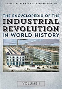 The Encyclopedia of the Industrial Revolution in World History: 3 Volumes (Hardcover, 3)