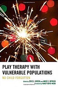 Play Therapy with Vulnerable Populations: No Child Forgotten (Hardcover)